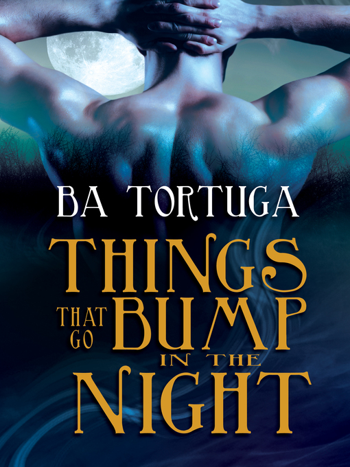 Title details for Things that Go Bump in the Night by BA Tortuga - Available